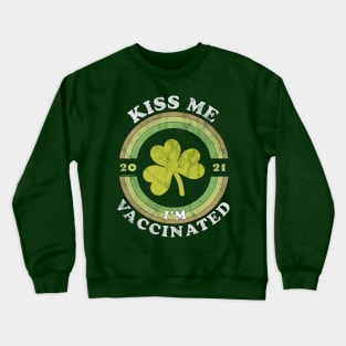 Kiss Me i am now Vaccinated Funny St Patrick's Day 2021 Crewneck Sweatshirt